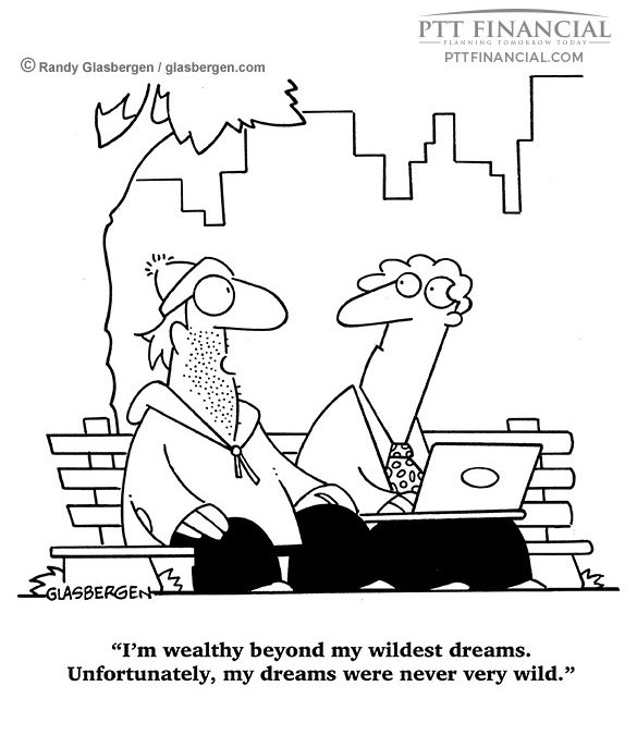 PTT Financial Cartoon of the Week: I’m Wealthy Beyond My Wildest Dreams